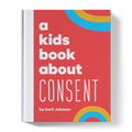 A Kids Book About Consent