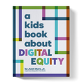 A Kids Book About Digital Equity